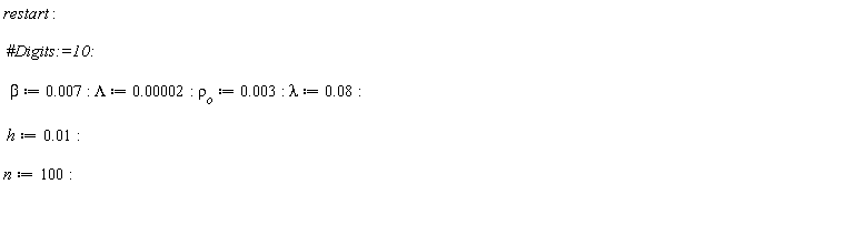restart; beta := 0.7e-2; Lambda := 0.2e-4; `&rho;__o` := 0.3e-2; lambda := 0.8e-1; h := 0.1e-1; n := 100
