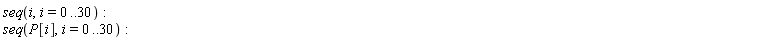 seq(i, i = 0 .. 30); seq(P[i], i = 0 .. 30)