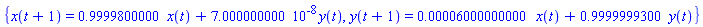 {x(t+1) = .9999800000*x(t)+0.7000000000e-7*y(t), y(t+1) = 0.6000000000e-4*x(t)+.9999999300*y(t)}