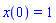 x(0) = 1