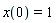 x(0) = 1