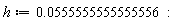 h := 0.555555555555556e-1: