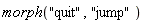morph("quit", "jump")