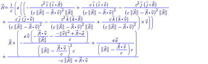 H_(X) = e*Physics:-Vectors:-`&x`(-c^2*_i*Physics:-Vectors:-`.`(_i, R_)/((c*Physics:-Vectors:-Norm(R_)-Physics:-Vectors:-`.`(R_, v_))^2*Physics:-Vectors:-Norm(R_))+c*_i*Physics:-Vectors:-`.`(_i, v_)/(c*Physics:-Vectors:-Norm(R_)-Physics:-Vectors:-`.`(R_, v_))^2-c^2*_j*Physics:-Vectors:-`.`(_j, R_)/((c*Physics:-Vectors:-Norm(R_)-Physics:-Vectors:-`.`(R_, v_))^2*Physics:-Vectors:-Norm(R_))+c*_j*Physics:-Vectors:-`.`(_j, v_)/(c*Physics:-Vectors:-Norm(R_)-Physics:-Vectors:-`.`(R_, v_))^2-c^2*_k*Physics:-Vectors:-`.`(_k, R_)/((c*Physics:-Vectors:-Norm(R_)-Physics:-Vectors:-`.`(R_, v_))^2*Physics:-Vectors:-Norm(R_))+c*_k*Physics:-Vectors:-`.`(_k, v_)/(c*Physics:-Vectors:-Norm(R_)-Physics:-Vectors:-`.`(R_, v_))^2, v_)/c+Physics:-Vectors:-`&x`(R_, -e*v_*(-Physics:-Vectors:-`.`(R_, v_)/Physics:-Vectors:-Norm(R_)-(-Physics:-Vectors:-Norm(v_)^2+Physics:-Vectors:-`.`(R_, a_))/c)/((Physics:-Vectors:-Norm(R_)-Physics:-Vectors:-`.`(R_, v_)/c)^2*c)+e*a_/((Physics:-Vectors:-Norm(R_)-Physics:-Vectors:-`.`(R_, v_)/c)*c))/(-c*Physics:-Vectors:-Norm(R_)+Physics:-Vectors:-`.`(R_, v_))