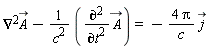"(&nabla;)^2A-1/(c^2) (((&PartialD;)^2)/(&PartialD;t^2)( A))=-(4 Pi)/c j"