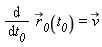 diff(`#msub(mi("r"),mi("0_"))`(t__0), t__0) = `#mover(mi("v"),mo("&rarr;"))`