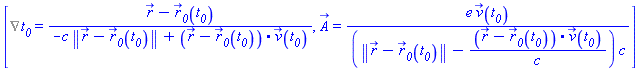 [%Gradient(t__0(X)) = (r_(x, y, z)-r__0_(t__0))/(-c*Physics:-Vectors:-Norm(r_(x, y, z)-r__0_(t__0))+Physics:-Vectors:-`.`(r_(x, y, z)-r__0_(t__0), v_(t__0))), A_(x, y, z, t__0) = e*v_(t__0)/((Physics:-Vectors:-Norm(r_(x, y, z)-r__0_(t__0))-Physics:-Vectors:-`.`(r_(x, y, z)-r__0_(t__0), v_(t__0))/c)*c)]