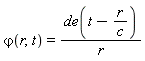 `&varphi;`(r, t) = de(t-r/c)/r
