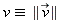 `&equiv;`(v, LinearAlgebra[Norm](`#mover(mi("v"),mo("&rarr;"))`))