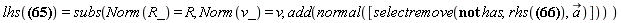 lhs(E_(X) = (c*Physics[Vectors][`&x`](R_, Physics[Vectors][`&x`](R_, a_))-Physics[Vectors][Norm](R_)*Physics[Vectors][`&x`](R_, Physics[Vectors][`&x`](v_, a_))+(c-Physics[Vectors][Norm](v_))*(c+Physics[Vectors][Norm](v_))*(R_*c-Physics[Vectors][Norm](R_)*v_))*e/(c*Physics[Vectors][Norm](R_)-Physics[Vectors][`.`](R_, v_))^3) = subs(Norm(R_) = R, Norm(v_) = v, add(normal([selectremove(`not`(has), rhs(E_(X) = e*Physics[Vectors][Norm](R_)*Physics[Vectors][Norm](v_)^2*v_/(c*Physics[Vectors][Norm](R_)-Physics[Vectors][`.`](R_, v_))^3-e*Physics[Vectors][Norm](R_)*c^2*v_/(c*Physics[Vectors][Norm](R_)-Physics[Vectors][`.`](R_, v_))^3-e*Physics[Vectors][Norm](v_)^2*R_*c/(c*Physics[Vectors][Norm](R_)-Physics[Vectors][`.`](R_, v_))^3+e*R_*c^3/(c*Physics[Vectors][Norm](R_)-Physics[Vectors][`.`](R_, v_))^3+e*c*Physics[Vectors][`&x`](R_, Physics[Vectors][`&x`](R_, a_))/(c*Physics[Vectors][Norm](R_)-Physics[Vectors][`.`](R_, v_))^3-e*Physics[Vectors][Norm](R_)*Physics[Vectors][`&x`](R_, Physics[Vectors][`&x`](v_, a_))/(c*Physics[Vectors][Norm](R_)-Physics[Vectors][`.`](R_, v_))^3), `#mover(mi("a"),mo("&rarr;"))`)])))