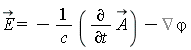 `#mover(mi("E"),mo("&rarr;"))` = -(diff(`#mover(mi("A"),mo("&rarr;"))`, t))/c-%Gradient(`&varphi;`)