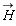 `#mover(mi("H"),mo("&rarr;"))`
