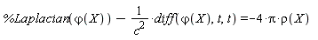 %Laplacian(`&varphi;`(X))-(diff(`&varphi;`(X), t, t))/c^2 = -4*Pi*rho(X)
