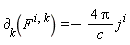 "`&PartialD;`[k](F[]^( i, k))=-(4 Pi)/c j^( i)"