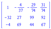 Matrix(3, 4, {(1, 1) = 1, (1, 2) = -4/37, (1, 3) = -29/74, (1, 4) = 31/74, (2, 1) = -32, (2, 2) = 27, (2, 3) = 99, (2, 4) = 92, (3, 1) = -4, (3, 2) = 69, (3, 3) = 44, (3, 4) = 67})