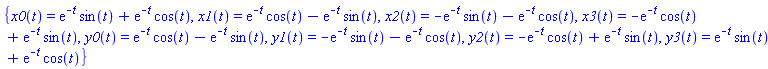 {x0(t) = exp(-t)*sin(t)+exp(-t)*cos(t), x1(t) = exp(-t)*cos(t)-exp(-t)*sin(t), x2(t) = -exp(-t)*sin(t)-exp(-t)*cos(t), x3(t) = -exp(-t)*cos(t)+exp(-t)*sin(t), y0(t) = exp(-t)*cos(t)-exp(-t)*sin(t), y1(t) = -exp(-t)*sin(t)-exp(-t)*cos(t), y2(t) = -exp(-t)*cos(t)+exp(-t)*sin(t), y3(t) = exp(-t)*sin(t)+exp(-t)*cos(t)}