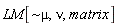 LM[`~&mu;`, nu, matrix]