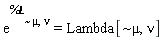 exp(`%&Lopf;`[`~&mu;`, nu]) = Lambda[`~&mu;`, nu]