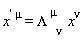 "x^(' mu)=(Lambda^( mu))[nu]  x^(nu)"