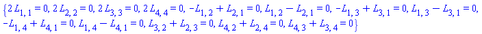 {2*L[1, 1] = 0, 2*L[2, 2] = 0, 2*L[3, 3] = 0, 2*L[4, 4] = 0, -L[1, 2]+L[2, 1] = 0, L[1, 2]-L[2, 1] = 0, -L[1, 3]+L[3, 1] = 0, L[1, 3]-L[3, 1] = 0, -L[1, 4]+L[4, 1] = 0, L[1, 4]-L[4, 1] = 0, L[3, 2]+L[2, 3] = 0, L[4, 2]+L[2, 4] = 0, L[4, 3]+L[3, 4] = 0}