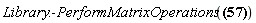 Library:-PerformMatrixOperations(`%&Lopf;`[`~&mu;`, nu] = arctanh(beta)*(K[`~1`]*`#mover(mi("&beta;",fontstyle = "normal"),mo("&circ;"))`[1]+K[`~2`]*`#mover(mi("&beta;",fontstyle = "normal"),mo("&circ;"))`[2]+K[`~3`]*`#mover(mi("&beta;",fontstyle = "normal"),mo("&circ;"))`[3]))
