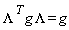 Lambda^T*g*Lambda = g