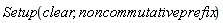 Setup(clear, noncommutativeprefix)