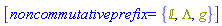 [noncommutativeprefix = {`&Lopf;`, Lambda, g}]