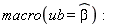 macro(ub = `#mover(mi("&beta;",fontstyle = "normal"),mo("&circ;"))`)