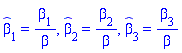 `#mover(mi("&beta;",fontstyle = "normal"),mo("&circ;"))`[1] = beta[1]/beta, `#mover(mi("&beta;",fontstyle = "normal"),mo("&circ;"))`[2] = beta[2]/beta, `#mover(mi("&beta;",fontstyle = "normal"),mo("&circ;"))`[3] = beta[3]/beta