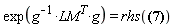 exp(LM^T/g*g) = rhs(Physics[`*`](Physics[`^`](g, -1), Physics[`^`](exp(`&Lopf;`), T), g) = Physics[`^`](exp(`&Lopf;`), -1))