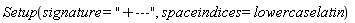 Setup(signature = "+---", spaceindices = lowercaselatin)