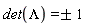 det(Lambda) = `&+-`(1)