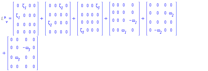 `%&Lopf;`[`~&mu;`, nu] = (array( 1 .. 4, 1 .. 4, [( 3, 1 ) = (0), ( 4, 2 ) = (0), ( 1, 2 ) = (zeta__1), ( 3, 2 ) = (0), ( 1, 3 ) = (0), ( 4, 3 ) = (0), ( 4, 4 ) = (0), ( 1, 1 ) = (0), ( 2, 1 ) = (zeta__1), ( 3, 3 ) = (0), ( 2, 4 ) = (0), ( 1, 4 ) = (0), ( 2, 2 ) = (0), ( 2, 3 ) = (0), ( 4, 1 ) = (0), ( 3, 4 ) = (0)  ] ))+(array( 1 .. 4, 1 .. 4, [( 3, 1 ) = (zeta__2), ( 4, 2 ) = (0), ( 1, 2 ) = (0), ( 3, 2 ) = (0), ( 1, 3 ) = (zeta__2), ( 4, 3 ) = (0), ( 4, 4 ) = (0), ( 1, 1 ) = (0), ( 2, 1 ) = (0), ( 3, 3 ) = (0), ( 2, 4 ) = (0), ( 1, 4 ) = (0), ( 2, 2 ) = (0), ( 2, 3 ) = (0), ( 4, 1 ) = (0), ( 3, 4 ) = (0)  ] ))+(array( 1 .. 4, 1 .. 4, [( 3, 1 ) = (0), ( 4, 2 ) = (0), ( 1, 2 ) = (0), ( 3, 2 ) = (0), ( 1, 3 ) = (0), ( 4, 3 ) = (0), ( 4, 4 ) = (0), ( 1, 1 ) = (0), ( 2, 1 ) = (0), ( 3, 3 ) = (0), ( 2, 4 ) = (0), ( 1, 4 ) = (zeta__3), ( 2, 2 ) = (0), ( 2, 3 ) = (0), ( 4, 1 ) = (zeta__3), ( 3, 4 ) = (0)  ] ))+(array( 1 .. 4, 1 .. 4, [( 3, 1 ) = (0), ( 4, 2 ) = (0), ( 1, 2 ) = (0), ( 3, 2 ) = (0), ( 1, 3 ) = (0), ( 4, 3 ) = (omega__1), ( 4, 4 ) = (0), ( 1, 1 ) = (0), ( 2, 1 ) = (0), ( 3, 3 ) = (0), ( 2, 4 ) = (0), ( 1, 4 ) = (0), ( 2, 2 ) = (0), ( 2, 3 ) = (0), ( 4, 1 ) = (0), ( 3, 4 ) = (-omega__1)  ] ))+(array( 1 .. 4, 1 .. 4, [( 3, 1 ) = (0), ( 4, 2 ) = (-omega__2), ( 1, 2 ) = (0), ( 3, 2 ) = (0), ( 1, 3 ) = (0), ( 4, 3 ) = (0), ( 4, 4 ) = (0), ( 1, 1 ) = (0), ( 2, 1 ) = (0), ( 3, 3 ) = (0), ( 2, 4 ) = (omega__2), ( 1, 4 ) = (0), ( 2, 2 ) = (0), ( 2, 3 ) = (0), ( 4, 1 ) = (0), ( 3, 4 ) = (0)  ] ))+(array( 1 .. 4, 1 .. 4, [( 3, 1 ) = (0), ( 4, 2 ) = (0), ( 1, 2 ) = (0), ( 3, 2 ) = (omega__3), ( 1, 3 ) = (0), ( 4, 3 ) = (0), ( 4, 4 ) = (0), ( 1, 1 ) = (0), ( 2, 1 ) = (0), ( 3, 3 ) = (0), ( 2, 4 ) = (0), ( 1, 4 ) = (0), ( 2, 2 ) = (0), ( 2, 3 ) = (-omega__3), ( 4, 1 ) = (0), ( 3, 4 ) = (0)  ] ))