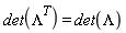 det(Lambda^T) = det(Lambda)