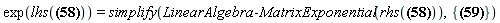 exp(lhs(`%&Lopf;`[`~&mu;`, nu] = (array( 1 .. 4, 1 .. 4, [( 3, 3 ) = (0), ( 2, 3 ) = (0), ( 4, 2 ) = (0), ( 1, 1 ) = (0), ( 1, 2 ) = (`#mover(mi("&beta;",fontstyle = "normal"),mo("&circ;"))`[1]*arctanh(beta)), ( 4, 4 ) = (0), ( 4, 1 ) = (`#mover(mi("&beta;",fontstyle = "normal"),mo("&circ;"))`[3]*arctanh(beta)), ( 3, 1 ) = (`#mover(mi("&beta;",fontstyle = "normal"),mo("&circ;"))`[2]*arctanh(beta)), ( 3, 4 ) = (0), ( 4, 3 ) = (0), ( 1, 4 ) = (`#mover(mi("&beta;",fontstyle = "normal"),mo("&circ;"))`[3]*arctanh(beta)), ( 3, 2 ) = (0), ( 1, 3 ) = (`#mover(mi("&beta;",fontstyle = "normal"),mo("&circ;"))`[2]*arctanh(beta)), ( 2, 4 ) = (0), ( 2, 1 ) = (`#mover(mi("&beta;",fontstyle = "normal"),mo("&circ;"))`[1]*arctanh(beta)), ( 2, 2 ) = (0)  ] )))) = simplify(LinearAlgebra:-MatrixExponential(rhs(`%&Lopf;`[`~&mu;`, nu] = (array( 1 .. 4, 1 .. 4, [( 3, 3 ) = (0), ( 2, 3 ) = (0), ( 4, 2 ) = (0), ( 1, 1 ) = (0), ( 1, 2 ) = (`#mover(mi("&beta;",fontstyle = "normal"),mo("&circ;"))`[1]*arctanh(beta)), ( 4, 4 ) = (0), ( 4, 1 ) = (`#mover(mi("&beta;",fontstyle = "normal"),mo("&circ;"))`[3]*arctanh(beta)), ( 3, 1 ) = (`#mover(mi("&beta;",fontstyle = "normal"),mo("&circ;"))`[2]*arctanh(beta)), ( 3, 4 ) = (0), ( 4, 3 ) = (0), ( 1, 4 ) = (`#mover(mi("&beta;",fontstyle = "normal"),mo("&circ;"))`[3]*arctanh(beta)), ( 3, 2 ) = (0), ( 1, 3 ) = (`#mover(mi("&beta;",fontstyle = "normal"),mo("&circ;"))`[2]*arctanh(beta)), ( 2, 4 ) = (0), ( 2, 1 ) = (`#mover(mi("&beta;",fontstyle = "normal"),mo("&circ;"))`[1]*arctanh(beta)), ( 2, 2 ) = (0)  ] )))), {`#mover(mi("&beta;",fontstyle = "normal"),mo("&circ;"))`[1]^2+`#mover(mi("&beta;",fontstyle = "normal"),mo("&circ;"))`[2]^2+`#mover(mi("&beta;",fontstyle = "normal"),mo("&circ;"))`[3]^2 = 1})
