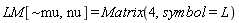 LM[`~mu`, nu] = Matrix(4, symbol = L)