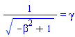 1/(-beta^2+1)^(1/2) = gamma