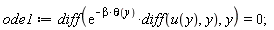 ode1 := diff(exp(-beta*theta(y))*(diff(u(y), y)), y) = 0;
