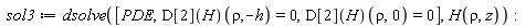 sol3 := dsolve([PDE, (D[2](H))(rho, -h) = 0, (D[2](H))(rho, 0) = 0], H(rho, z))