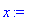 "x:="