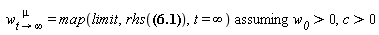 " w[t->infinity]^(  mu)=map(limit,rhs(?),t=infinity) assuming `w__0`>0,c>0"