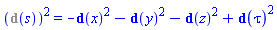 %d_(s)^2 = -Physics:-d_(x)^2-Physics:-d_(y)^2-Physics:-d_(z)^2+Physics:-d_(tau)^2