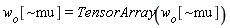 w__o[`~mu`] = TensorArray(w__o[`~mu`])