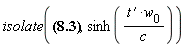 isolate(t = sinh(`#mrow(mi("t"),mo("&prime;"))`*w__0/c)*c/w__0, sinh(`#mrow(mi("t"),mo("&prime;"))`*w__0/c))