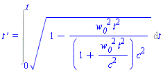 `#mrow(mi("t"),mo("&prime;"))` = Int((1-w__0^2*t^2/((1+w__0^2*t^2/c^2)*c^2))^(1/2), t = 0 .. t)