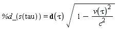 %d_(s(tau)) = d(tau)*sqrt(1-v(tau)^2/c^2)