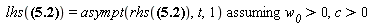`assuming`([lhs(`#mrow(mi("t"),mo("&prime;"))` = arcsinh(t*w__0/c)*c/w__0) = asympt(rhs(`#mrow(mi("t"),mo("&prime;"))` = arcsinh(t*w__0/c)*c/w__0), t, 1)], [w__0 > 0, c > 0])