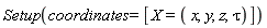 Setup(coordinates = [X = (x, y, z, tau)])