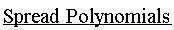 Spread*Polynomials